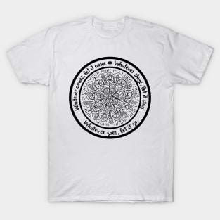 WHATEVER COMES LET IT COME Yoga Inspired Meditation Mandala T-Shirt